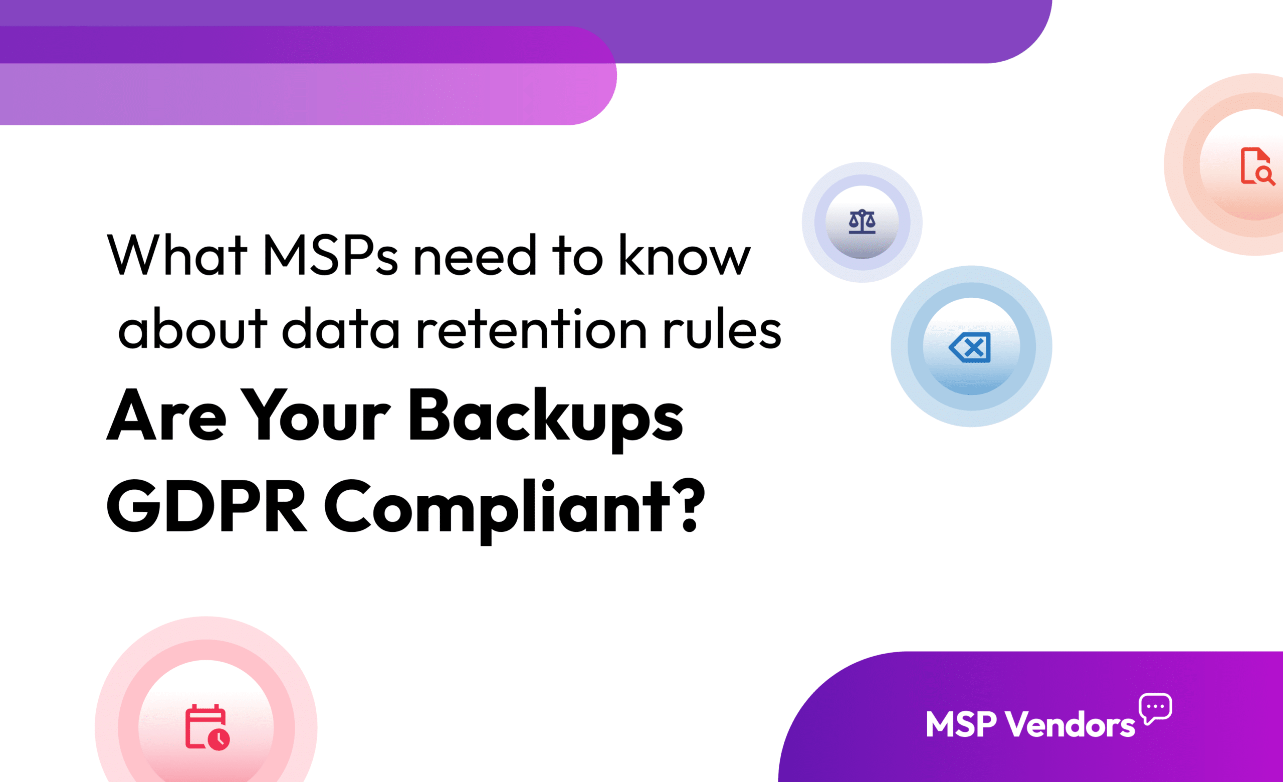 Meeting GDPR Data Retention Requirements: Backup Strategies Every MSP Needs 